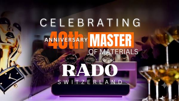 CELEBRATING RADO'S MASTER OF MATERIALS 40TH ANNIVERSARY