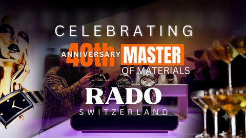 CELEBRATING RADO'S MASTER OF MATERIALS 40TH ANNIVERSARY