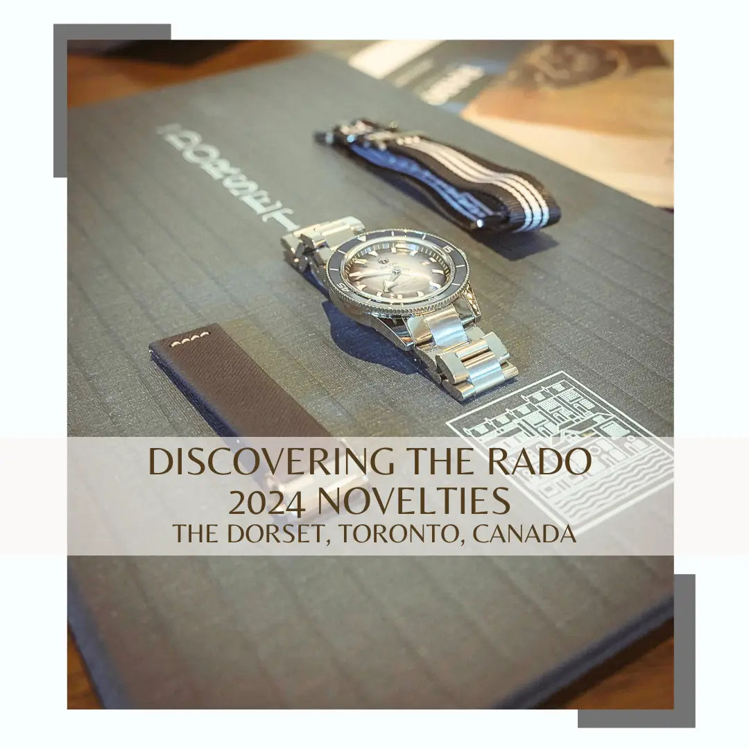 EXPERIENCING THE RADO 2024 NOVELTIES COLLECTION AT THE DORSET