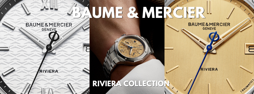 DISCOVER THE NEW BAUME & MERCIER RIVIERA COLLECTION: TIMELESS ELEGANCE FOR EVERY FAMILY MEMBER